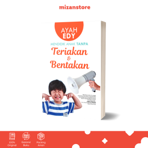 Mendidik Anak Tanpa Teriakan Dan Bentakan - Ayah Edy | Buku Parenting