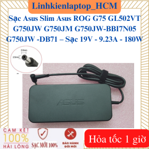 Sạc Asus Slim Asus ROG G75 GL502VT G750JW G750JM G750JW-BBI7N05 G750JW -DB71 – Sạc asus 19V - 9.23A - 180W chân 5.5*2.5mm