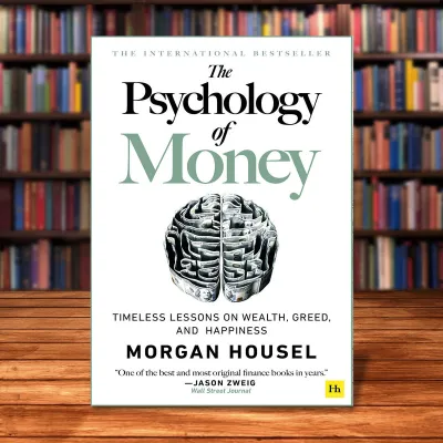The Psychology of Money: Timeless lessons on wealth greed and happiness