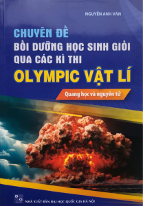 Sách - Chuyên đề Bồi dưỡng học sinh giỏi qua các kì thi Olympic Vật lí: Quang học và nguyên tử