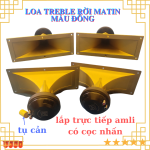 Loa treble rời Matin họng màu đồng kèm tụ cản lắp trực tiếp amli công suất 150w giá 1 cặp