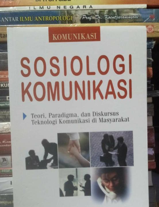 SOSIOLOGI KOMUNIKASI. TEORI, PARADIGMA, DAN DISKURSUS TEKNOLOGI ...