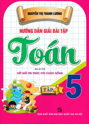 Hướng Dẫn Giải Bài Tập Toán 5 - Tập 1 (Bám Sát SGK Kết Nối Tri Thức Với Cuộc Sống)