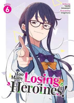 Too Many Losing Heroines! (Light Novel) Vol. 6 By Takibi Amamori