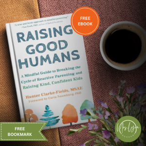 Raising Good Humans: A Mindful Guide to Breaking the Cycle of Reactive Parenting and Raising Kind Confident Kids by Hunter Clarke-Fields