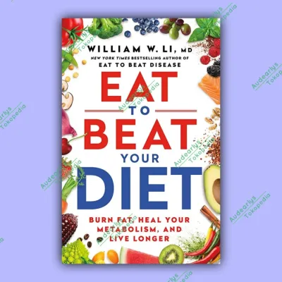 Eat to Beat Your Diet: Burn Fat Heal Your Metabolism and Live Longer William W. Li MD