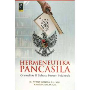 HERMENEUTIKA PANCASILA Orisinalitas dan Bahasa Hukum Indonesia Dr. Nyana Wangsa S.H. M.H. Kristian S.H. M.Hum. REFIKA ADITAMA AJ-HKM-FLT