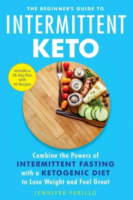 The Beginner’s Guide to Intermittent Keto: Combine the Powers of Intermittent Fasting with a Ketogenic Diet to Lose Weight and Feel Great