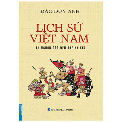Sách - Lịch Sử Việt Nam Từ Nguồn Gốc Đến Thế Kỷ XIX (Bìa mềm)