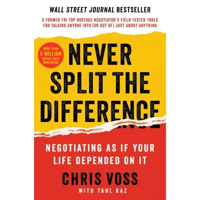 EPUB Never Split the Difference: Negotiating As If Your Life Depended On It―Unlock Your Persuasion Potential in Professional and Personal Life by Chris Voss Tahl Raz