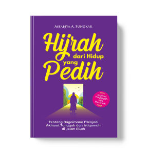 Buku Hijrah Dari Hidup Yang Pedih: Tentang Bagaimana Menjadi Akhwat Tangguh dan Istiqomah di Jalan Allah