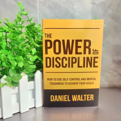 The Power of Discipline: How to Use Self Control and Mental Toughness to Achieve Your Goals