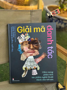 (Bìa cứng in màu) GIẢI MÃ DANH TÁC - Cẩm Nang Phân Tích Tác Phẩm Nghệ Thuật Dành Cho Trẻ Em - Ingrid Swenson và Mary Auld - Trần Khánh Hưng dịch - NXB Kim Đồng