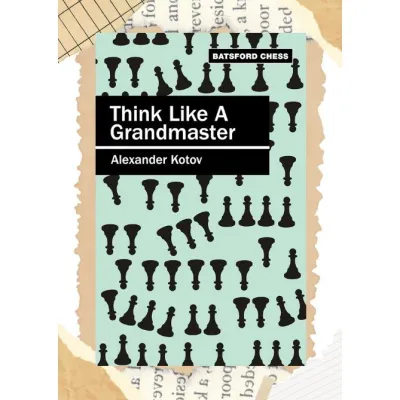 Think Like a Grandmaster by A.A. Kotov