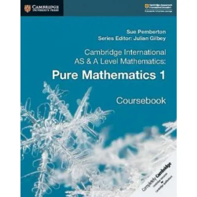 Cambridge International AS & A Level Mathematics: Pure Mathematics 1 Coursebook