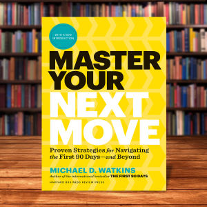 Master Your Next Move The Essential Companion to The First 90 Days  by Michael D. Watkins