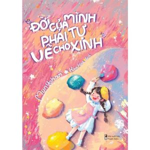 Đời Của Mình Phải Tự Vẽ Cho Xinh