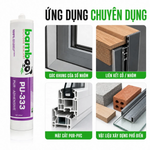 Keo dán silicone bamboo PU-333 100% cho ứng dụng chuyên dụng: khung cửa sổ nhôm liên kết gỗ/nhôm mặt cắt PUR-PVC vật liệu xây dựng phôi biến.
