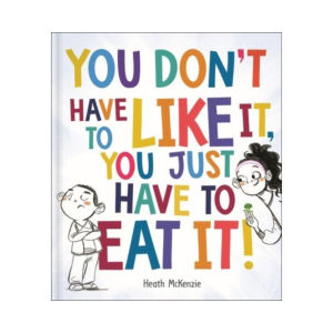 You Dont Have to Like It You Just Have to Eat It Story Book About Life Lessons For Kids (Hardcover)
