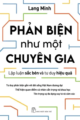Sách NXB Trẻ - Phản Biện Như Một Chuyên Gia - Lập Luận Sắc Bén Và Tư Duy Hiệu Quả