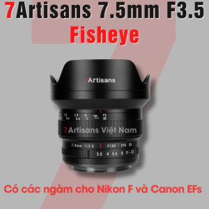 Ống kính 7Artisans 7.5mm F3.5 Fisheye - Dùng cho Canon DSLR ngàm Canon EFs và Nikon F - Lens Fisheye for Canon & Nikon