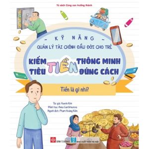 Sách - Kỹ năng quản lý tài chính đầu đời cho trẻ - Kiếm tiền thông minh tiêu tiền đúng cách ( 6 tuổi trở lên) - Đinh Tị