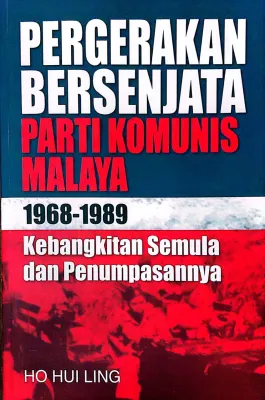 A)PERGERAKAN BERSENJATA PARTI KOMUNIS MALAYA 1968-1989 Kebangkitan Semula Dan Penumpasannya Ho Hui Ling (U.MALAY)