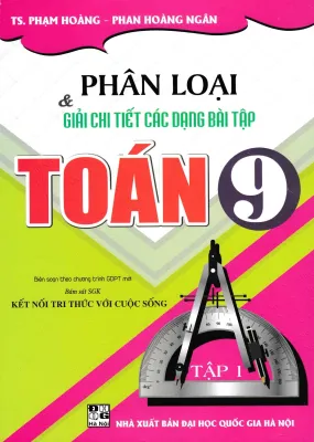 PHÂN LOẠI VÀ GIẢI CHI TIẾT CÁC DẠNG BÀI TẬP TOÁN 9 - TẬP 1 (BÁM SÁT SGK KẾT NỐI TRI THỨC VỚI CUỘC SỐNG)