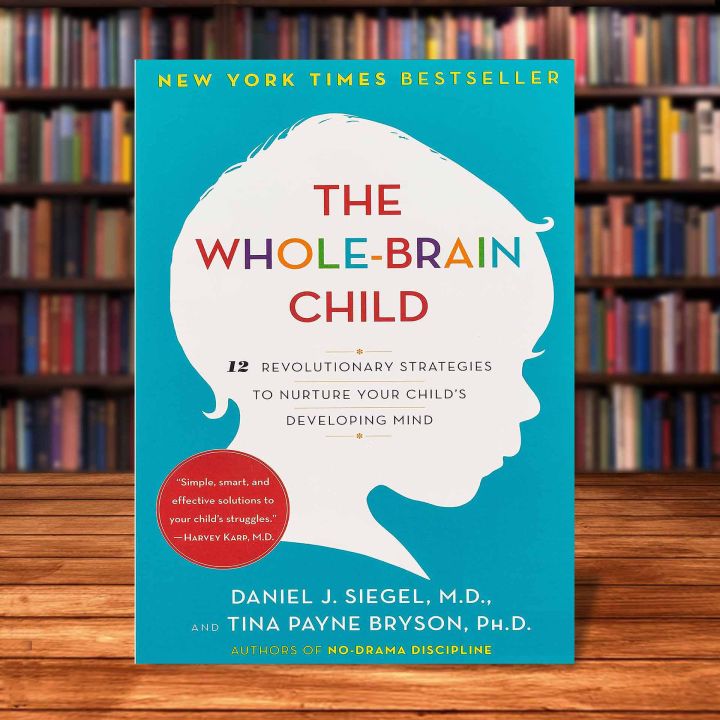 The Whole-Brain Child: 12 Revolutionary Strategies to Nurture Your ...