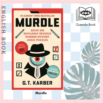 [Querida] หนังสือภาษาอังกฤษ Murdle: #1 SUNDAY TIMES BESTSELLER: Solve 100 Devilishly Devious Murder Mystery Logic Puzzles (Murdle Puzzle Series) by G.T. Karber - english book