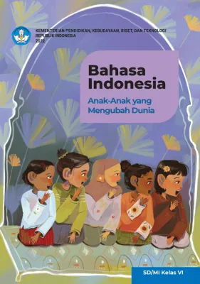 Bahasa Indonesia : Anak-Anak Yang Mengubah Dunia SD/MI Kelas 6