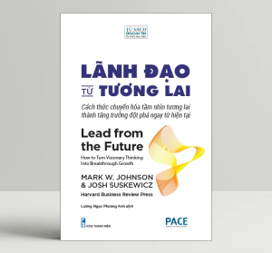 Sách - Lãnh Đạo Từ Tương Lai (Lead From The Future) - PACE Books
