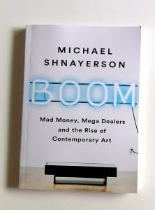 Boom: Mad Money Mega Dealers and the Rise of Contemporary Art by Michael Shnayerson