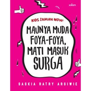KIDS ZAMAN NOW: MAUNYA MUDA FOYA-FOYA MATI MASUK SURGA-HC