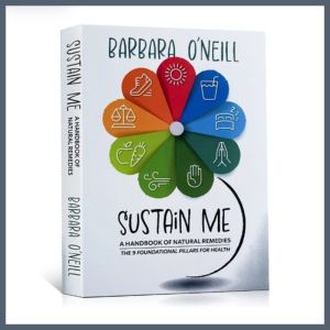 Sustain Me : A hand book of natural remedies the 9 Foundational Pillars for Health by Barbara O’Neil