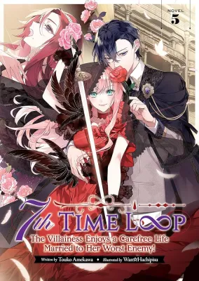 7th Time Loop:The Villainess Enjoys Carefree Life Married To Her Worst Enemy! Vol.5