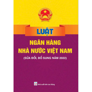 Sách - Luật Ngân Hàng Nhà Nước Việt Nam - Sửa đổi bổ sung năm 2022 - ND