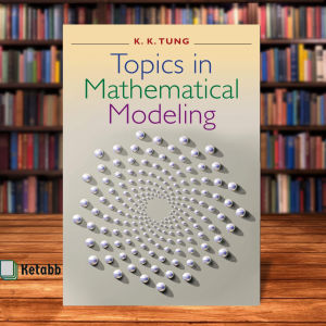 Topics in Mathematical Modeling by Ka-Kit Tung