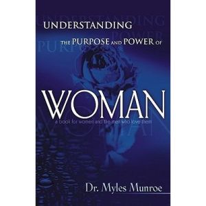 Understanding The Purpose And Power Of Woman by Myles Munroe