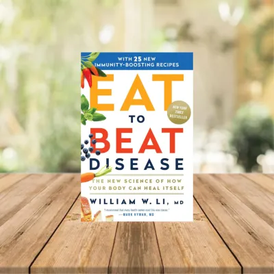 Eat to Beat Disease: The New Science of How Your Body Can Heal Itself by William W Li