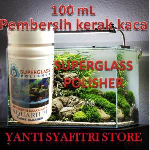 superglass polisher pembersih KERAK kaca aquarium 100ml