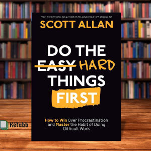 Do the Hard Things First: How to Win Over Procrastination and Master the Habit of Doing Difficult Work by Scott Allan [Paperback]