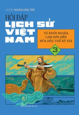 Sách Hỏi Đáp Lịch Sử Việt Nam - Tập 3 - Từ Khởi Nghĩa Lam Sơn Đến Nửa Đầu Thế Kỷ XIX - Nhóm Nhân Văn Trẻ