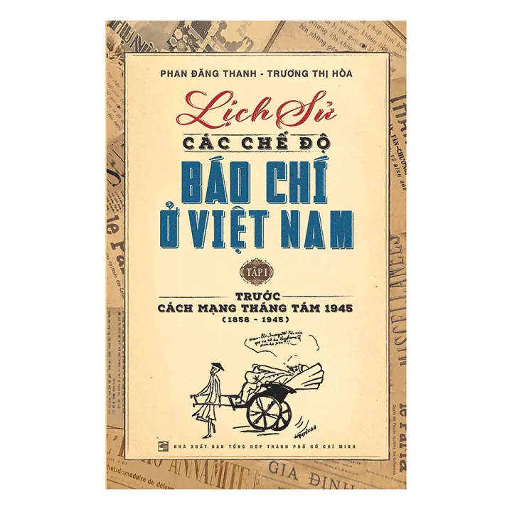 NXBHCM - Sách Lịch Sử Các Chế Độ Báo Chí Ở Việt Nam - Tập I: Trước Cách ...