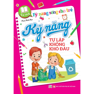 Sách - Kỹ năng sống cho trẻ - Kỹ Năng Tự Lập Không Khó Đâu (VT)