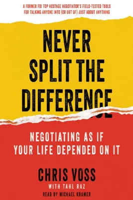 Never Split the Difference: Negotiating As If Your Life Depended On It