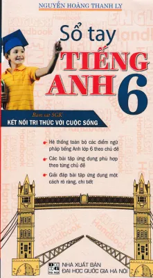 SỔ TAY TIẾNG ANH LỚP 6 (BÁM SÁT SGK KẾT NỐI TRI THỨC VỚI CUỘC SỐNG) - HA