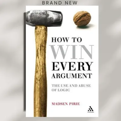 How to Win Every Argument: The Use and Abuse of Logic