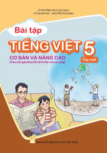 BÀI TẬP TIẾNG VIỆT 5 - TẬP MỘT cơ bản và nâng cao (Theo sách giáo khoa Kết nối tri thức với cuộc sống)