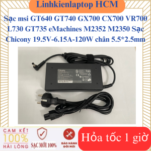 Sạc msi GT640 GT740 GX700 CX700 VR700 L730 GT735 eMachines M2352 M2350 Sạc Chicony 19.5V-6.15A-120W chân 5.5*2.5mm